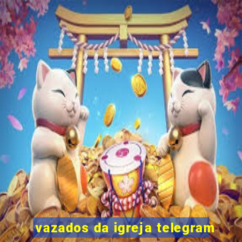 vazados da igreja telegram